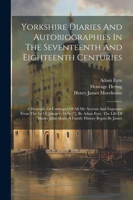 Yorkshire Diaries And Autobiographies In The Seventeenth And E...