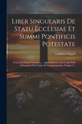 Liber Singularis De Statu Ecclesiae Et Summi Pontificis Potest...