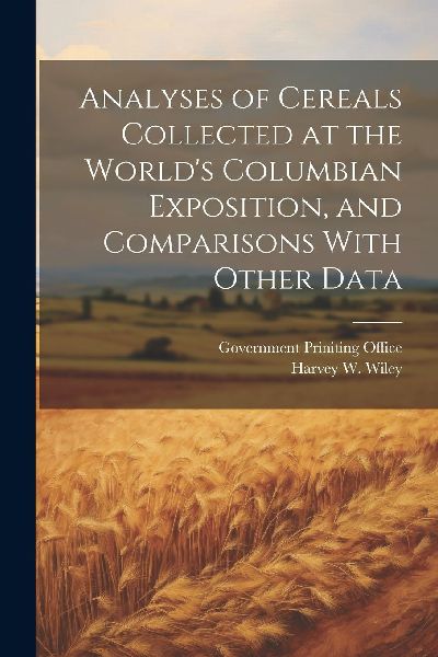 Analyses of Cereals Collected at the World's Columbian Ex...