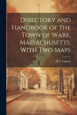 Directory and Handbook of the Town of Ware, Massachusetts, Wit...