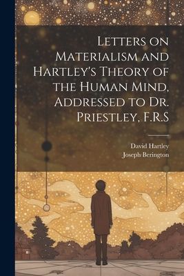 Letters on Materialism and Hartley's Theory of the Human ...
