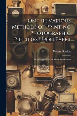 On the Various Methods of Printing Photographic Pictures Upon ...