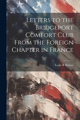 Letters to the Bridgeport Comfort Club From the Foreign Chapte...