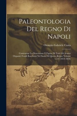 Paleontologia del regno di Napoli: Contenente la descrizione e...