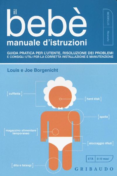 Il bebè. Manuale d'istruzioni. Guida pratica per l'...