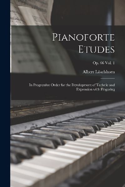Pianoforte Etudes: in Progressive Order for the Development of...