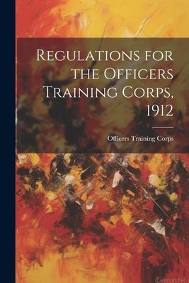 Regulations for the Officers Training Corps, 1912