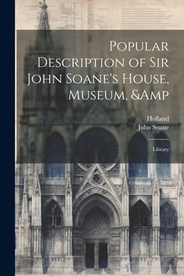 Popular Description of Sir John Soane's House, Museum, &a...