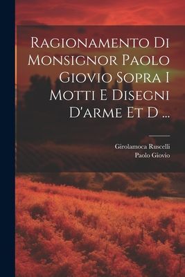 Ragionamento di monsignor Paolo Giovio sopra i motti e disegni...