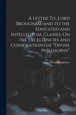 A Letter To...Lord Brougham, and to the Educated and Intellect...