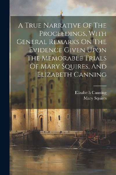 A True Narrative Of The Proceedings, With General Remarks On T...
