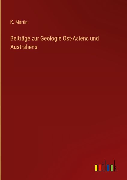 Beiträge zur Geologie Ost-Asiens und Australiens