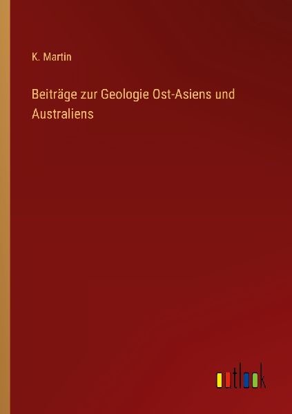 Beiträge zur Geologie Ost-Asiens und Australiens