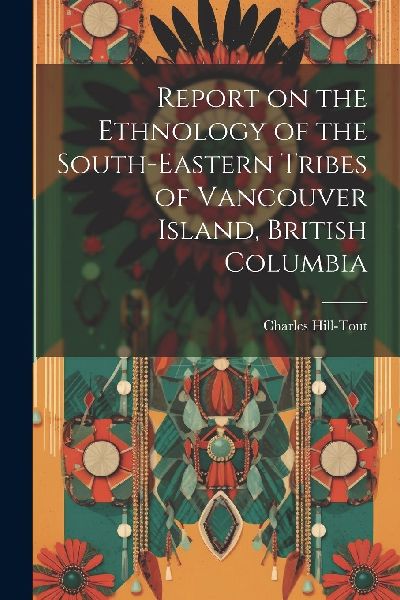 Report on the Ethnology of the South-eastern Tribes of Vancouv...