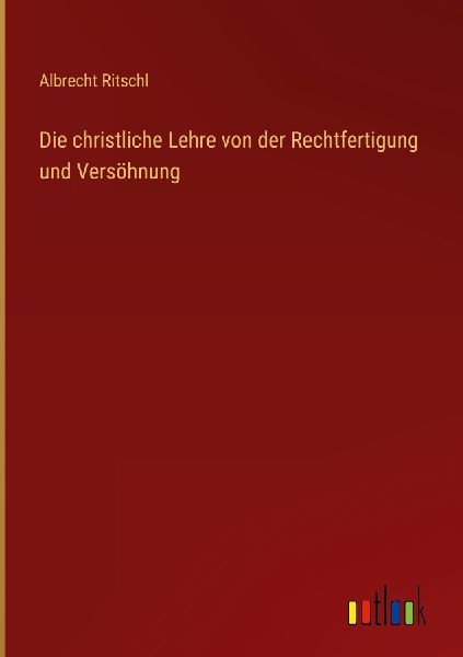 Die christliche Lehre von der Rechtfertigung und Versöhnung
