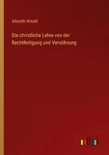 Die christliche Lehre von der Rechtfertigung und Versöhnung