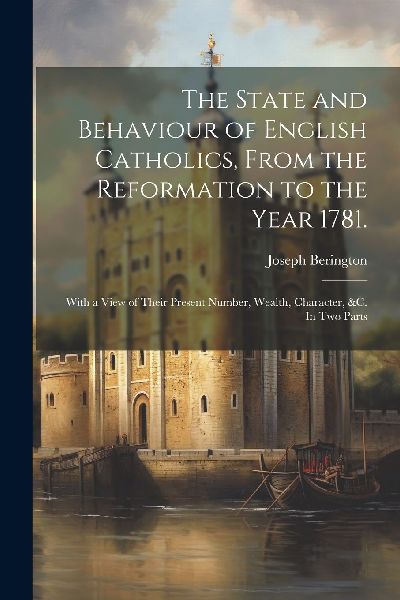 The State and Behaviour of English Catholics, From the Reforma...