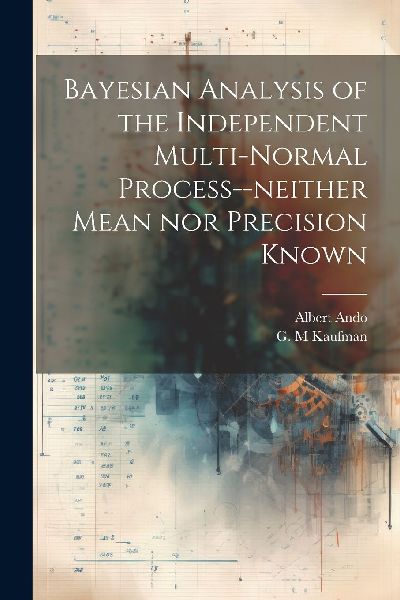 Bayesian Analysis of the Independent Multi-normal Process--nei...