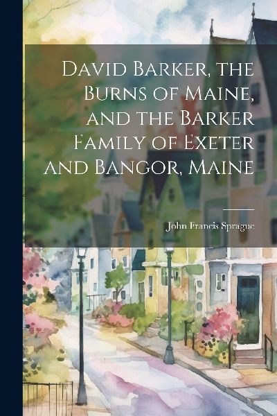 David Barker, the Burns of Maine, and the Barker Family of Exe...
