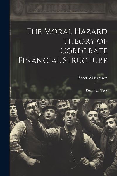 The Moral Hazard Theory of Corporate Financial Structure: Empi...