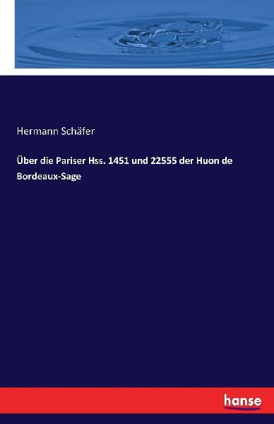 Über die Pariser Hss. 1451 und 22555 der Huon de Bordeaux-Sage