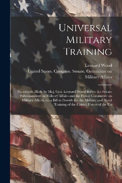 Universal Military Training: Statements Made by Maj. Gen. Leon...