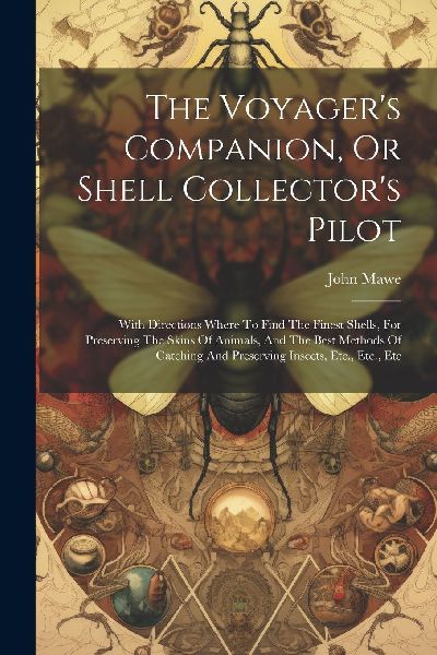The Voyager's Companion, Or Shell Collector's Pilot:...