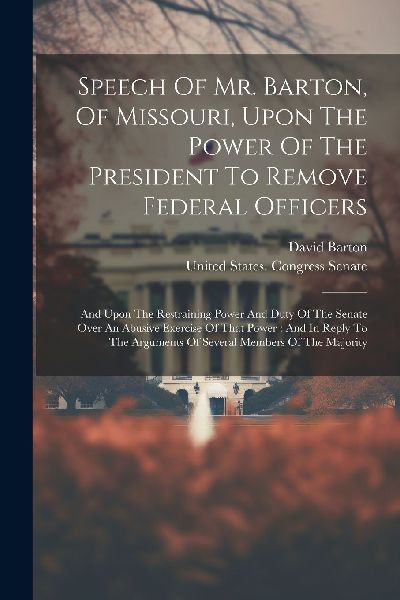 Speech Of Mr. Barton, Of Missouri, Upon The Power Of The Presi...