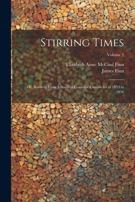 Stirring Times: Or, Records From Jerusalem Consular Chronicles...