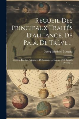 Recueil Des Principaux Traités D'alliance, De Paix, De T...