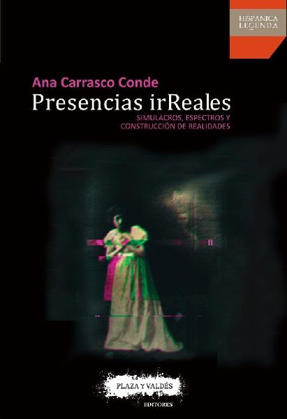 Presencias irreales : simulacros, espectros y construcción de...