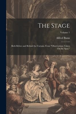 The Stage: Both Before and Behind the Curtain, From "Obse...