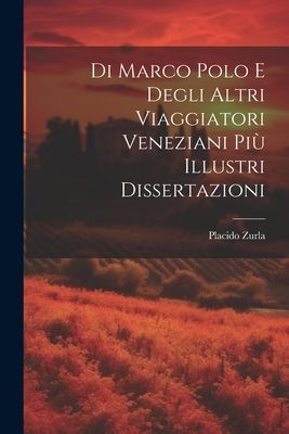 Di Marco Polo E Degli Altri Viaggiatori Veneziani Più Illustr...