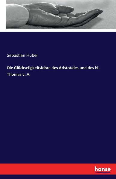 Die Glückseligkeitslehre des Aristoteles und des hl. Thomas v...