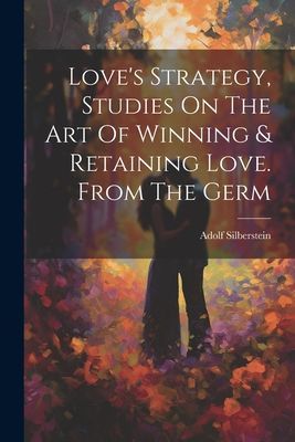Love's Strategy, Studies On The Art Of Winning & Reta...