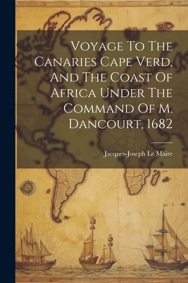 Voyage To The Canaries Cape Verd, And The Coast Of Africa Unde...