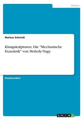 Klangskulpturen. Die "Mechanische Exzentrik" von Moh...