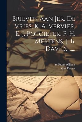 Brieven Aan Jer. De Vries, K. A. Vervier, E. J. Potgieter, F. ...