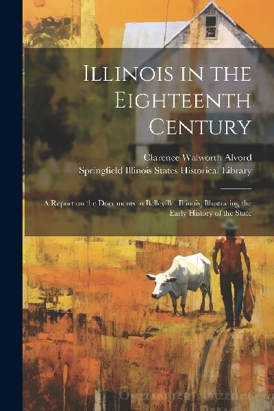 Illinois in the Eighteenth Century; a Report on the Documents ...