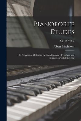 Pianoforte Etudes: in Progressive Order for the Development of...