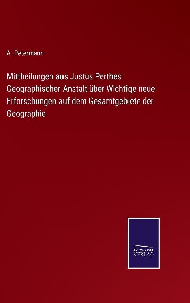 Mittheilungen aus Justus Perthes' Geographischer Anstalt ...
