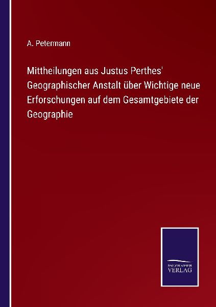 Mittheilungen aus Justus Perthes' Geographischer Anstalt ...