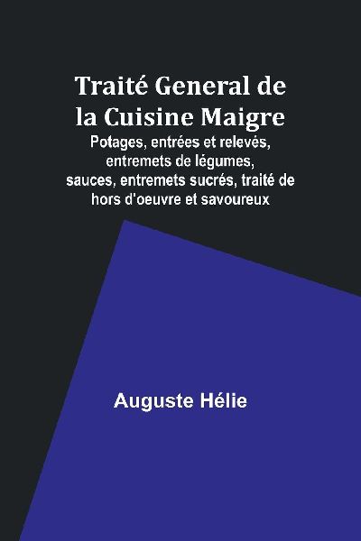 Traité General de la Cuisine Maigre; Potages, entrées et relevés ...