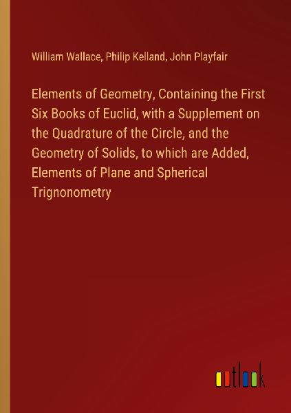 Elements of Geometry, Containing the First Six Books of Euclid...