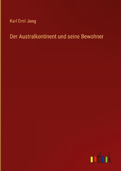 Der Australkontinent und seine Bewohner