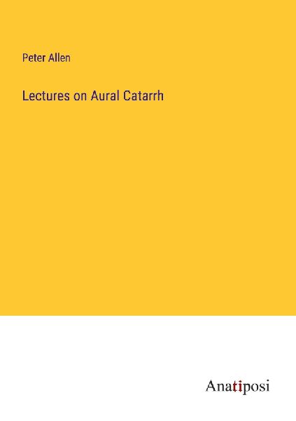 Lectures on Aural Catarrh