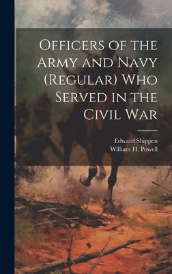 Officers of the Army and Navy (regular) who Served in the Civi...