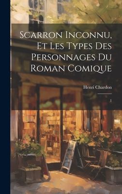 Scarron inconnu, et les types des personnages du Roman comique: 1