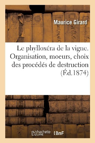 Le phylloxéra de la vigne. Organisation, moeurs, choix des pr...