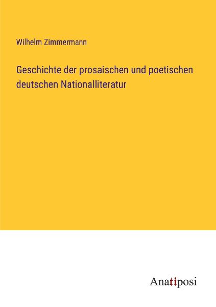 Geschichte der prosaischen und poetischen deutschen Nationalli...